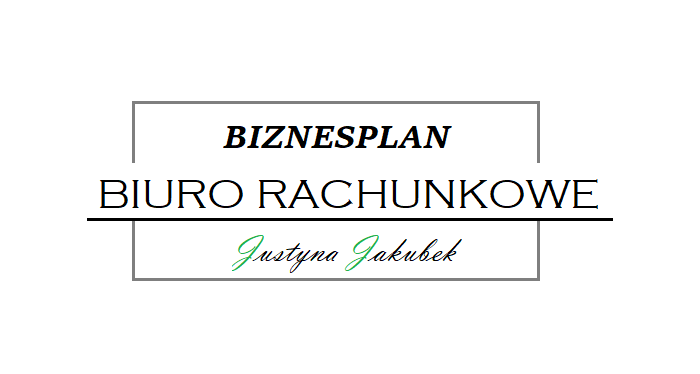 Biuro Rachunkowe Biznesplan — Justyna Jakubek